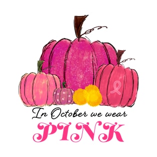 in october we wear pink pumpkin breast T-Shirt