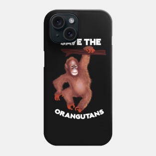 Save the Orangutans, Monkey Awareness Phone Case