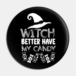 Halloween Funny Witchy Vibes Gift for Candy Lovers - Witch Better Have My Candy Pin