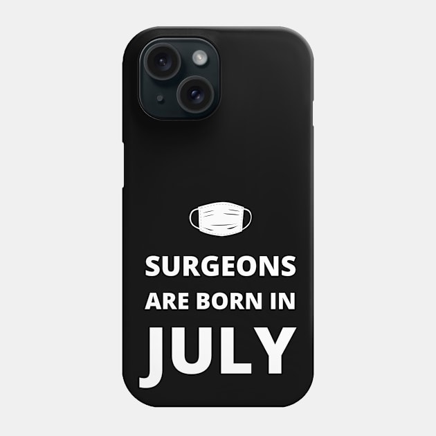 Surgeons are born in July Phone Case by InspiredCreative