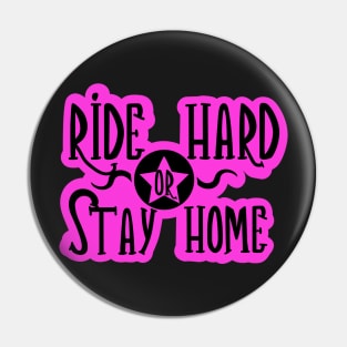 Pink Ride Hared or Stay Home Pin