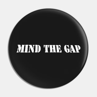 MIND THE GAP Pin