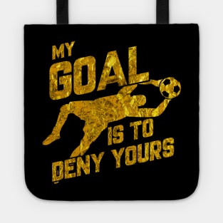 My Goal Is To Deny Yours Soccer Goalkeeper Gold Tote