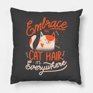 Embrace The Cat Hair It's Everywhere -  Cute Kitty Quotes Gift Pillow