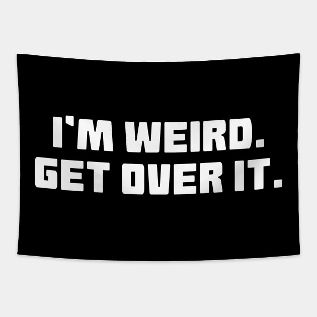 I'm Weird Get Over It Tapestry by Muzehack