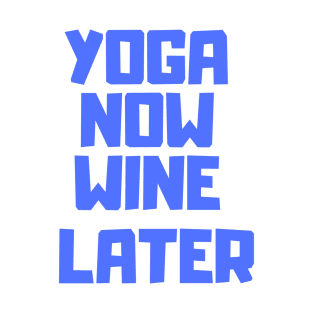 Yoga now, wine later T-Shirt