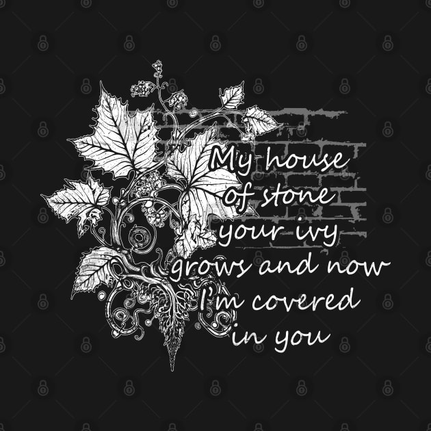 My House Of Stone Your Ivy Grows And Now I'm Covered In You Flowers Leaves by Monster Gaming