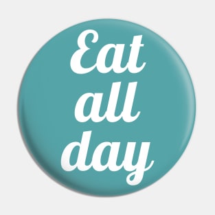 Eat all day 3 Pin