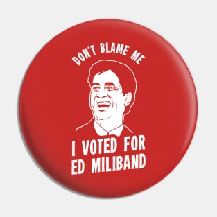 Don't Blame Me I Voted For Ed Miliband Pin