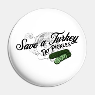 Save a Turkey Eat Pickles Pin