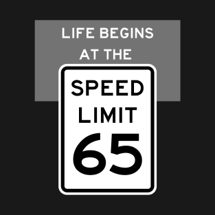 Life Begins at the Speed Limit 65 T-Shirt