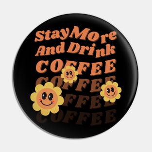 Stay More And Drink Coffee Pin