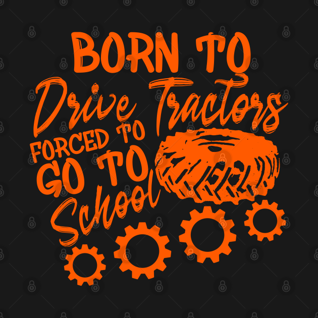 Discover Born to Drive Tractors Forced to go to School - School - T-Shirt