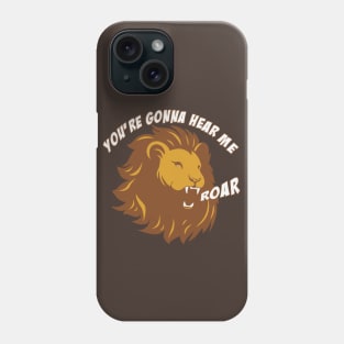 Hear Me Roar Phone Case