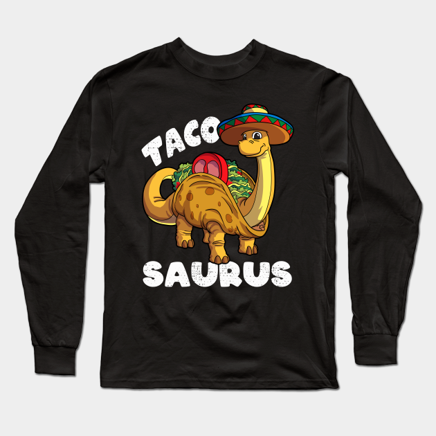 Tacosaurus Taco Dinosaur Brontosaurus Funny Dino Cinco De Mayo - Mexican Mexico Tacos Cinco De Mayo - Long Sleeve T-Shirt | TeePublic Tacosaurus Taco Dinosaur Brontosaurus Funny Dino Cinco De Mayo - Mexican Mexico Tacos Cinco De Mayo - Long Sleeve T-Shirt | TeePublic