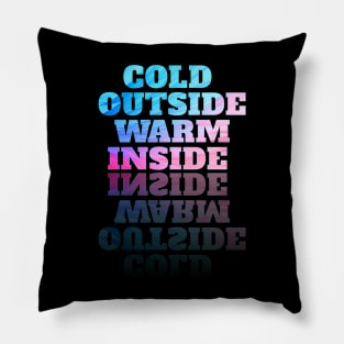 Cold outside warm inside Pillow