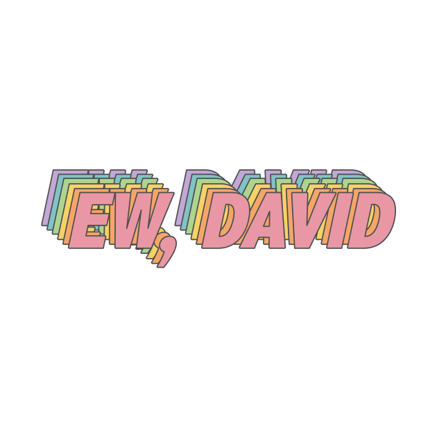 ew, david by osnapitzami