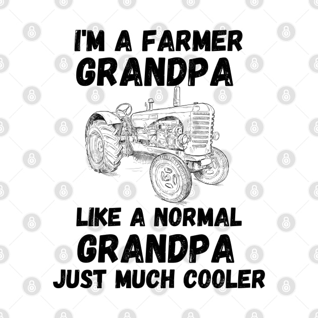 Cool Grandparent Funny Farming Gift - I'm a Farmer Grandpa Like a Normal Grandpa Just Much Cooler by KAVA-X