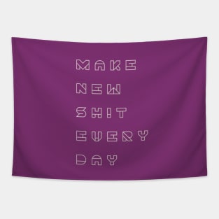 Make new shit everyday Tapestry