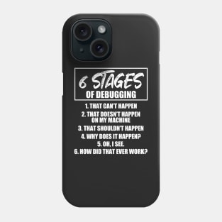 6 stages of debugging Phone Case