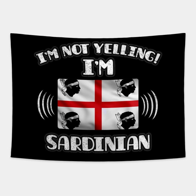 I'm Not Yelling I'm Sardinian - Gift for Sardinian With Roots From Sardinia Tapestry by Country Flags