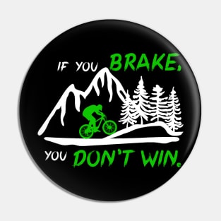 If you brake, you don't win. Downhill mountain bike gift idea Pin