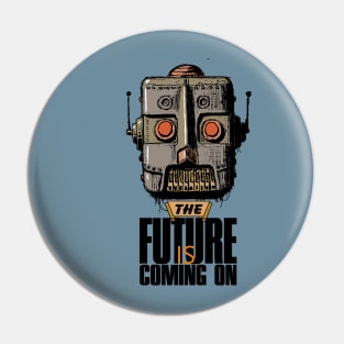 The Future is Coming On Pin