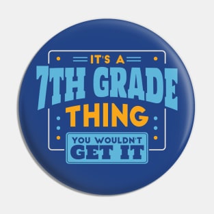 It's a 7th Grade Thing, You Wouldn't Get It // Back to School 7th Grade Pin