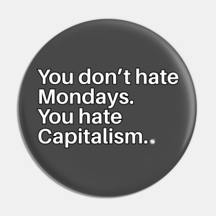 Don't Like Mondays? Pin