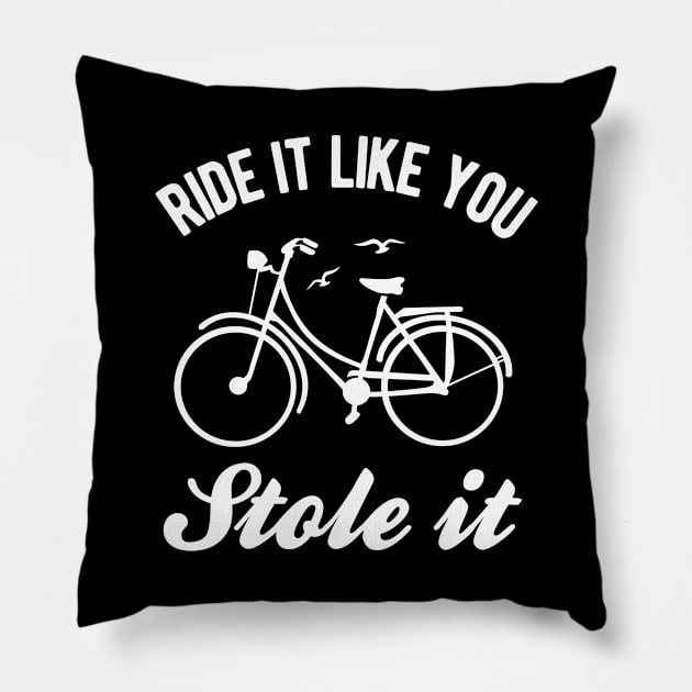 Ride It Like You Stole It - Bike Pillow by winwinshirt