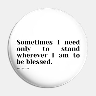 Sometimes I need only to stand wherever I am to be blessed. Pin