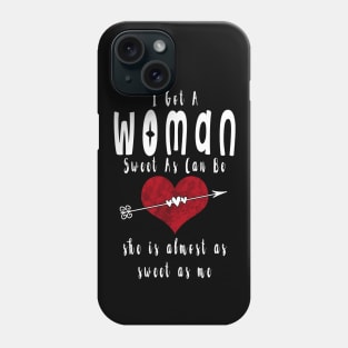 I Got a Woman Sweet As Can Be Valentine Phone Case