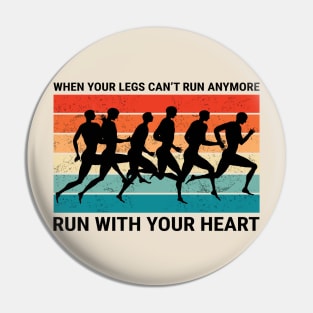 When your legs can't run anymore Run with your heart Pin