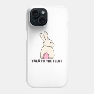 Talk to the fluff happy easter bunny rabbit Phone Case