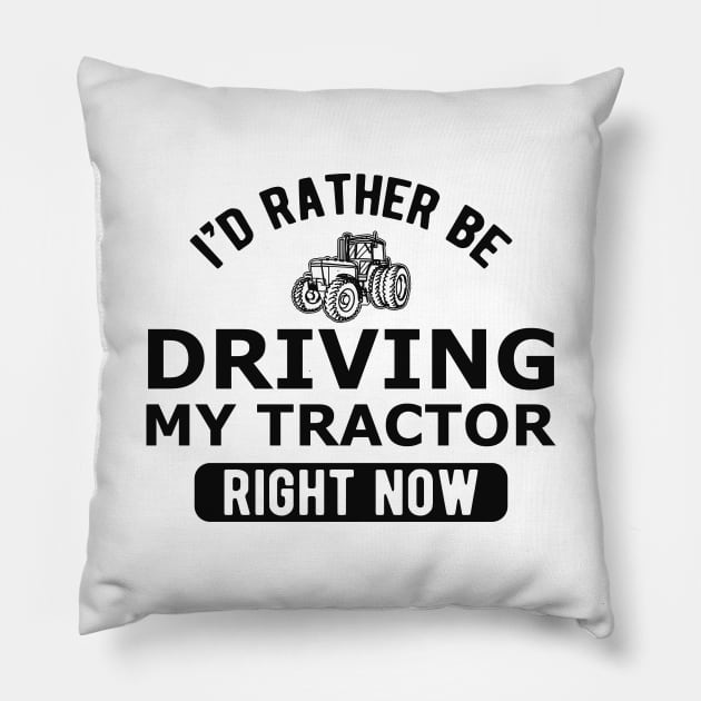 Farmer - I'd rather be driving my tractor right now Pillow by KC Happy Shop