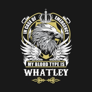 Whatley Name T Shirt - In Case Of Emergency My Blood Type Is Whatley Gift Item T-Shirt