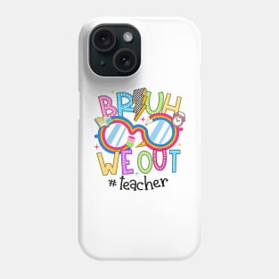 Cute End Of School Year Teacher Summer Bruh We Out Teachers Phone Case