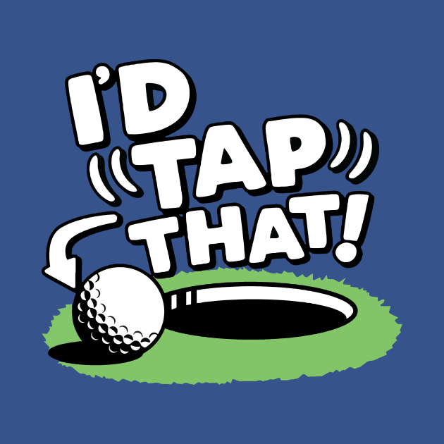 I'd Tap That Golf 1 by KaylinOralie