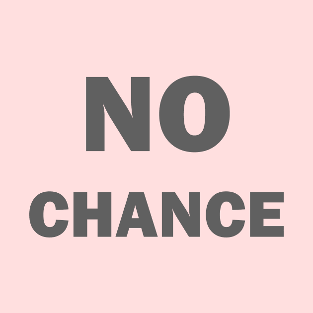 No Chance Design BY OverView by OverView