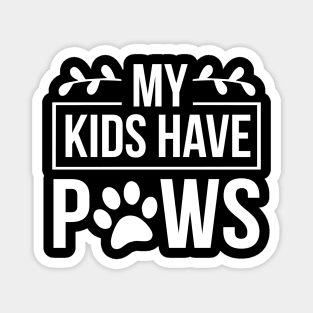 My Kids Have Paws - Funny Dog Quote Magnet