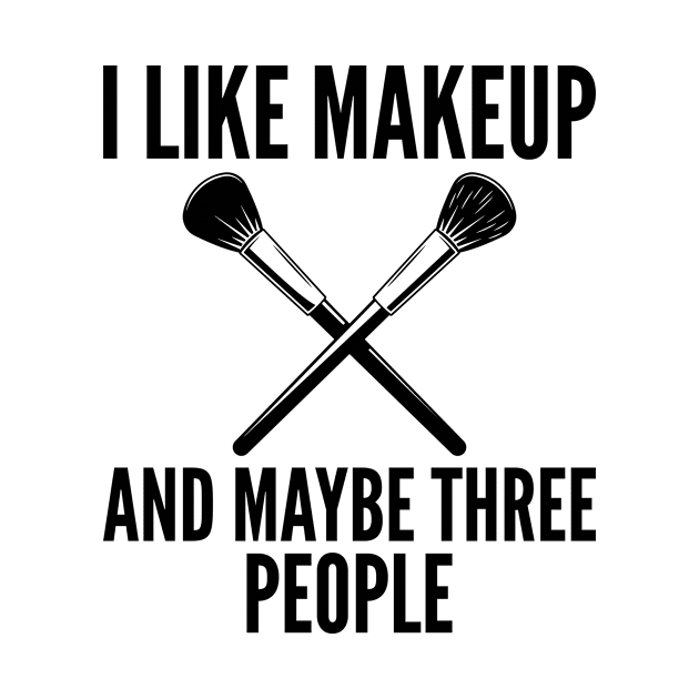 Makeup Artist - I Like Makeup and Maybe Three People by HaroonMHQ