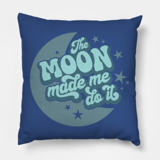 The Moon Made Me Do It 3 Pillow