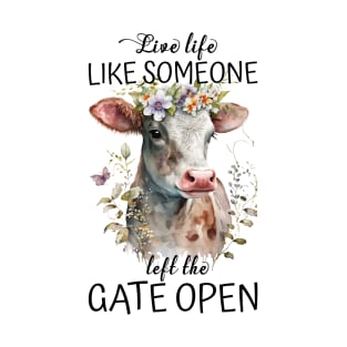 Live Life Like Someone Left The Gate Open Cow Lovers T-Shirt