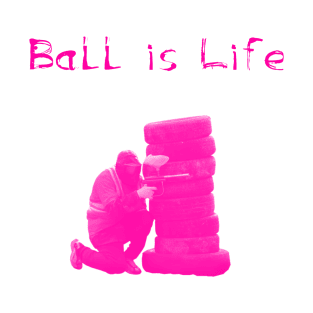 Ball is Life - Pink T-Shirt