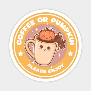 Coffee or Pumpkin, please enjoy Magnet