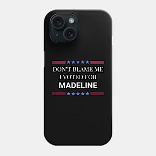 Don't Blame Me I Voted For Madeline Phone Case