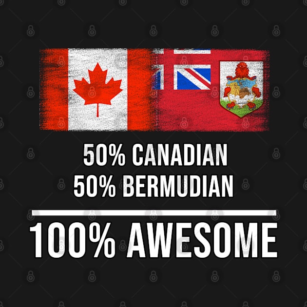 50% Canadian 50% Bermudian 100% Awesome - Gift for Bermudian Heritage From Bermuda by Country Flags