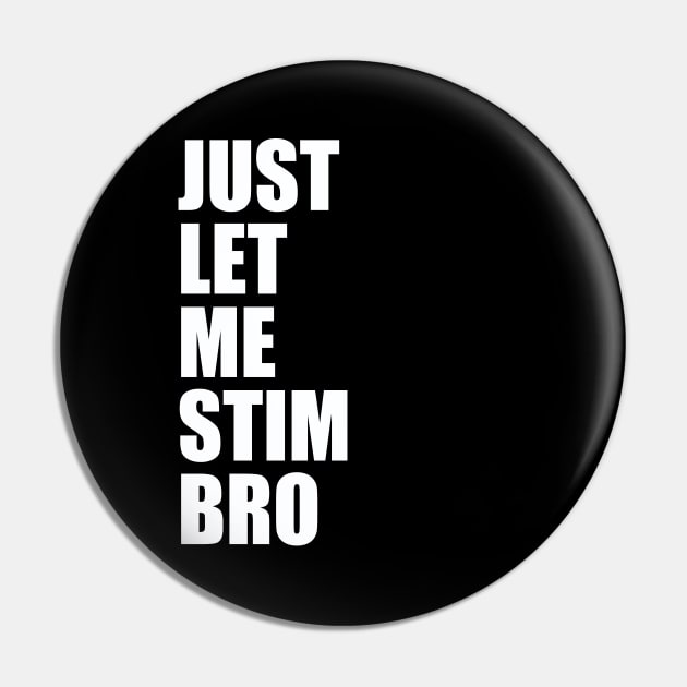 Just Let Me Stim Bro Autistic Funny Autism Awareness Pin by Uniqueify