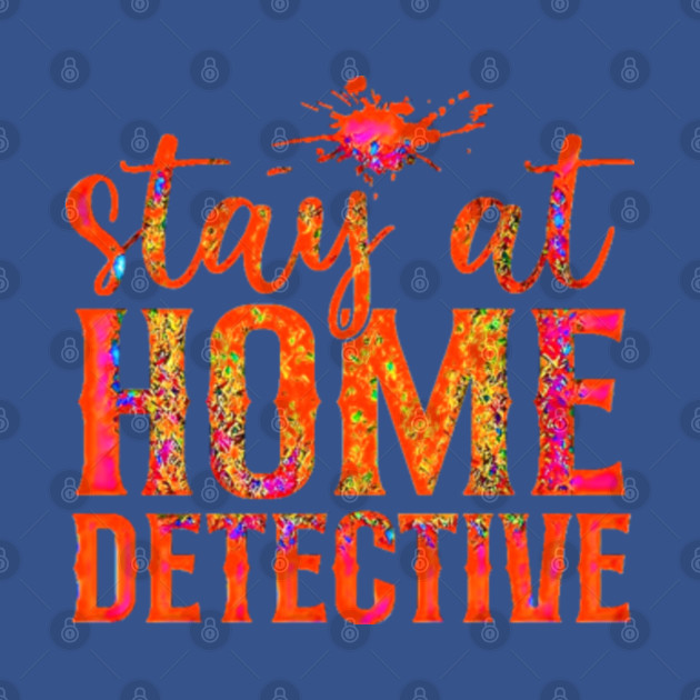 Disover Stay at Home Detective (Beautiful design for mystery and true crime lovers.) - Crime - T-Shirt