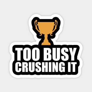 CEO Entrepreneur - Too Busy Crushing It Magnet